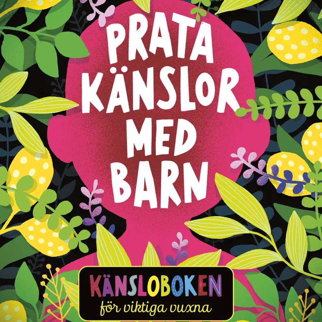Färgstark illustration med rosa silhuett av ett barnhuvud omgivet av gröna och gula blad. I vit text står det PRATA KÄNSLOR MED BARN. Längst ner finns en etikett med texten KÄNSLOBOKEN för viktiga vuxna.